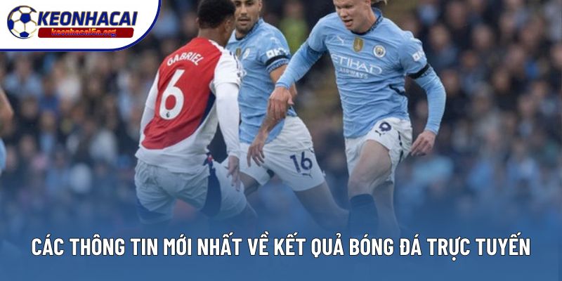 Các thông tin mới nhất về kết quả bóng đá trực tuyến